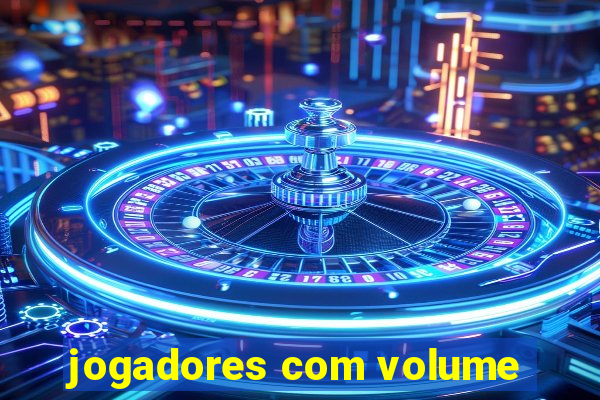 jogadores com volume